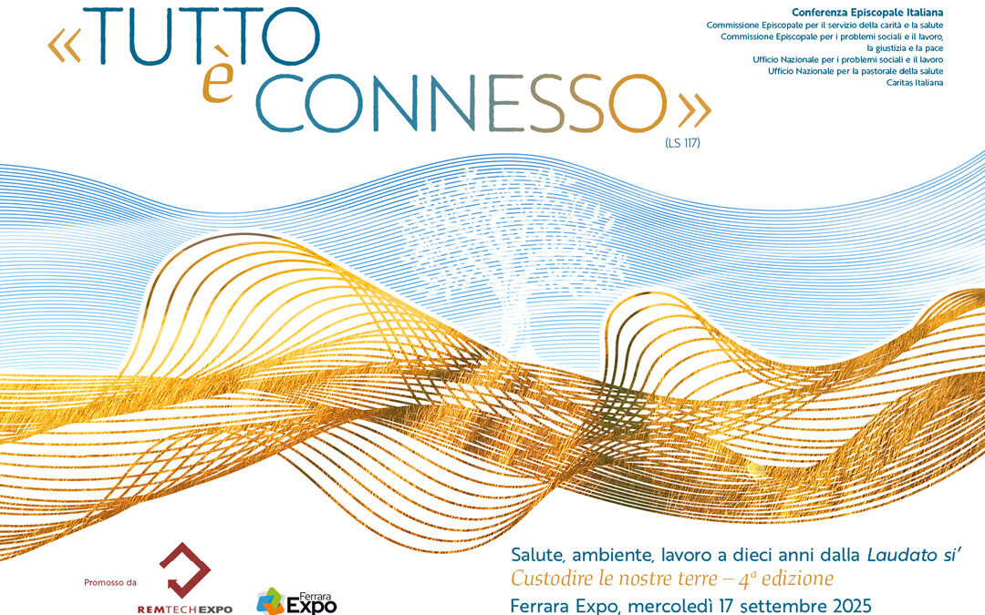 Tutto è connesso (Ls 117) – Salute, ambiente, lavoro a dieci anni dalla Laudato si’